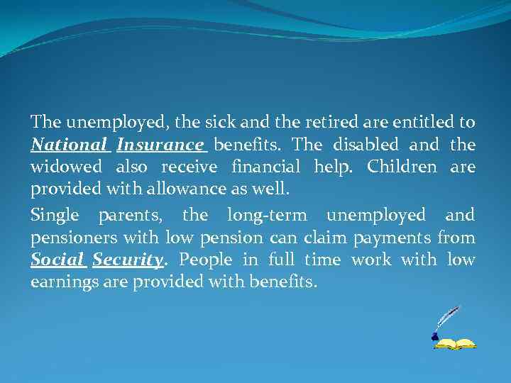 The unemployed, the sick and the retired are entitled to National Insurance benefits. The