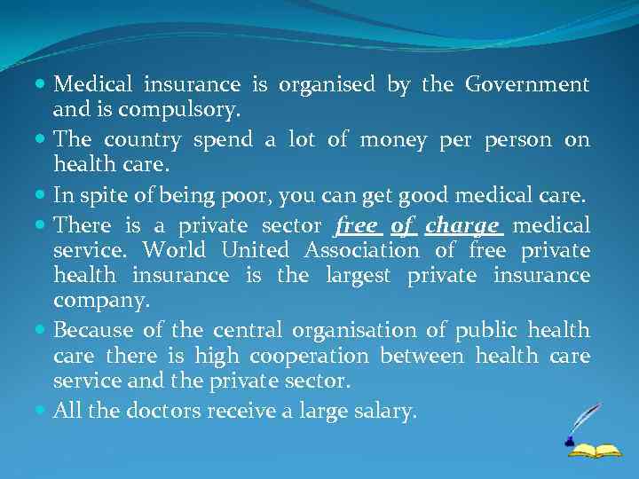  Medical insurance is organised by the Government and is compulsory. The country spend