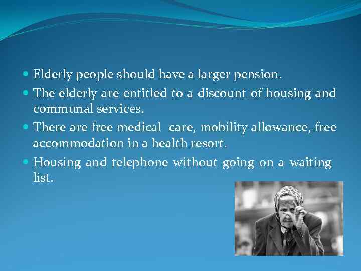  Elderly people should have a larger pension. The elderly are entitled to a