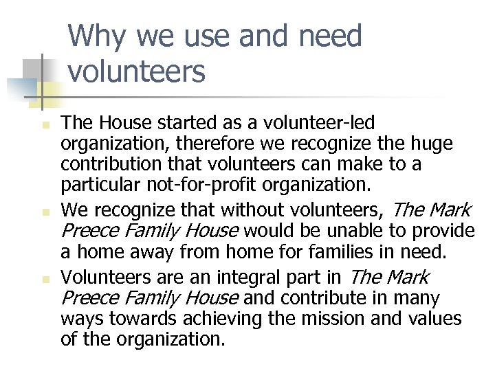 Why we use and need volunteers n n n The House started as a