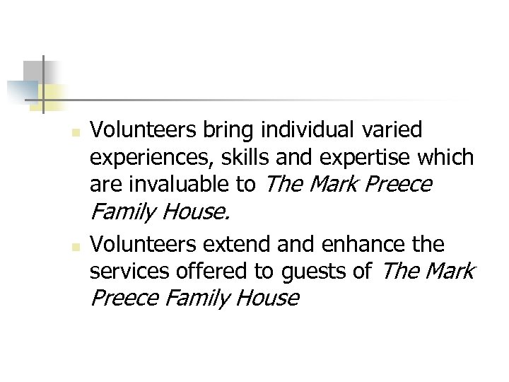 n Volunteers bring individual varied experiences, skills and expertise which are invaluable to The