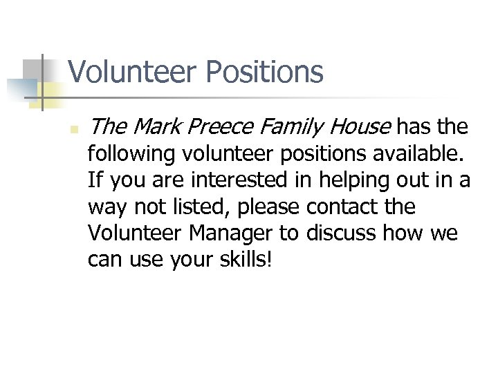 Volunteer Positions n The Mark Preece Family House has the following volunteer positions available.