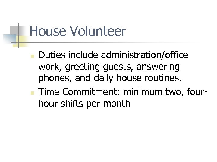 House Volunteer n n Duties include administration/office work, greeting guests, answering phones, and daily