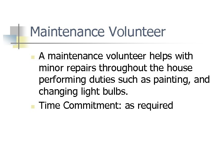 Maintenance Volunteer n n A maintenance volunteer helps with minor repairs throughout the house