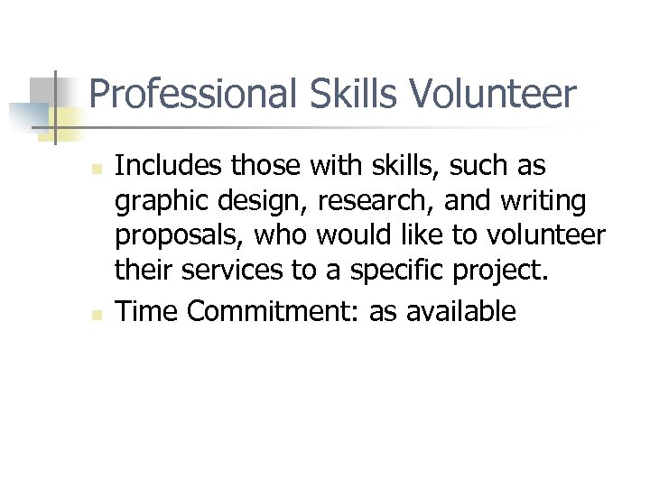 Professional Skills Volunteer n n Includes those with skills, such as graphic design, research,