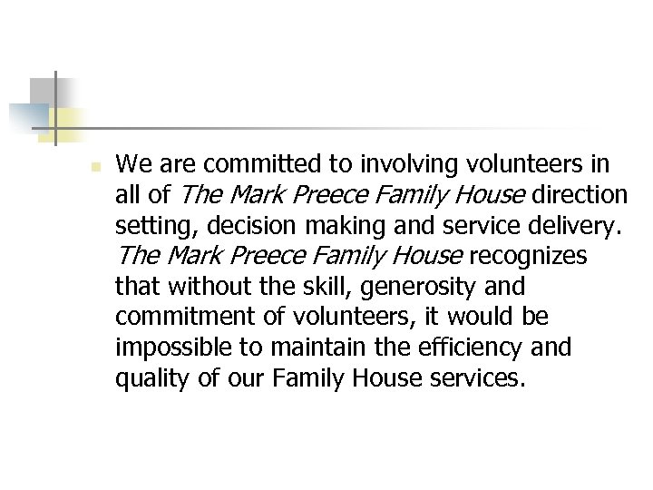 n We are committed to involving volunteers in all of The Mark Preece Family