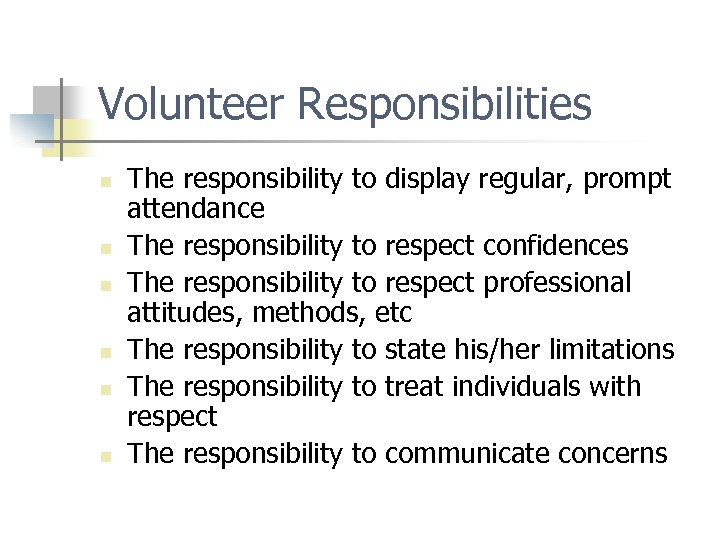 Volunteer Responsibilities n n n The responsibility to display regular, prompt attendance The responsibility