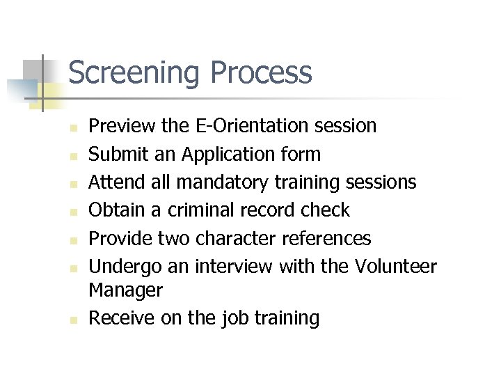Screening Process n n n n Preview the E-Orientation session Submit an Application form
