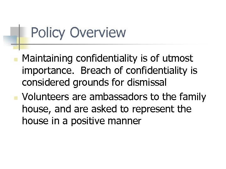 Policy Overview n n Maintaining confidentiality is of utmost importance. Breach of confidentiality is