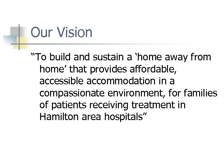 Our Vision “To build and sustain a ‘home away from home’ that provides affordable,