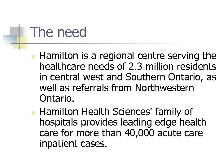 The need n n Hamilton is a regional centre serving the healthcare needs of