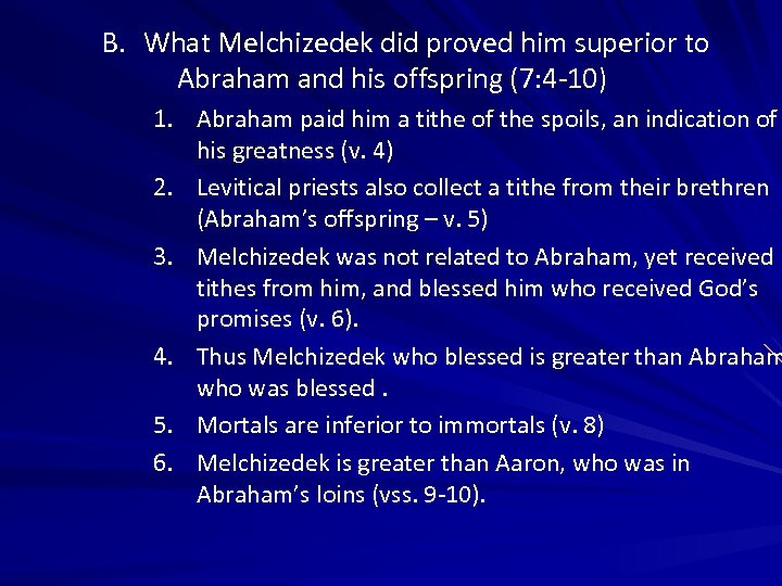 B. What Melchizedek did proved him superior to Abraham and his offspring (7: 4