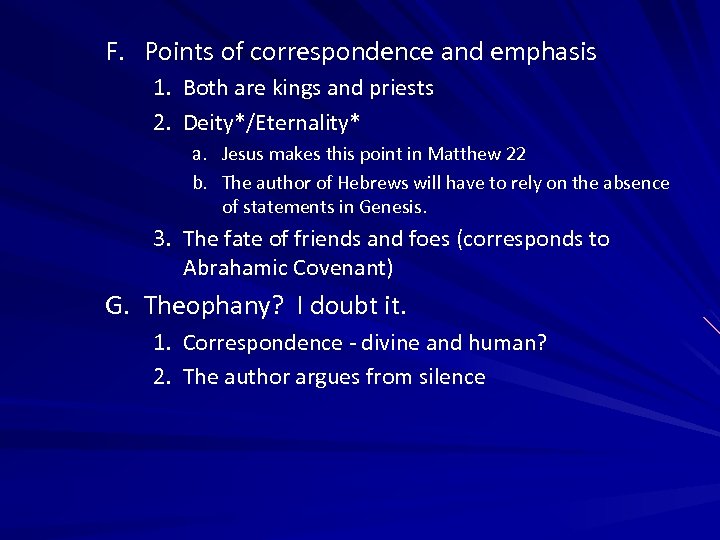 F. Points of correspondence and emphasis 1. Both are kings and priests 2. Deity*/Eternality*