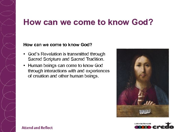 How can we come to know God? • God’s Revelation is transmitted through Sacred