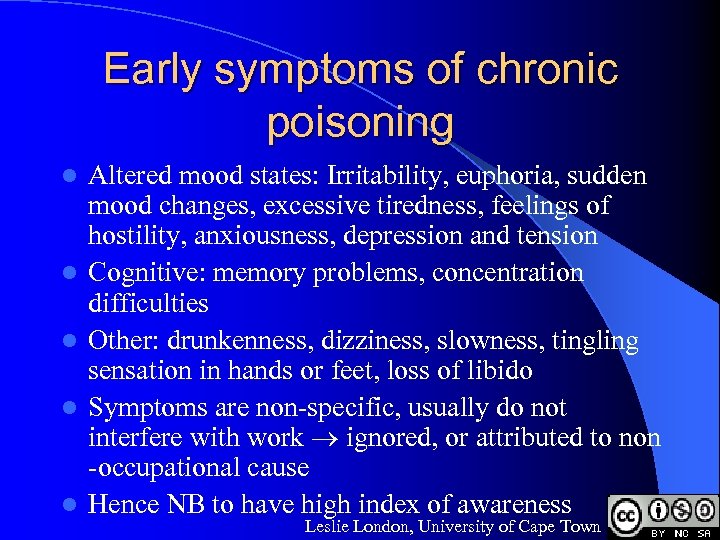 Early symptoms of chronic poisoning l l l Altered mood states: Irritability, euphoria, sudden
