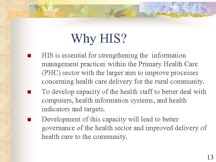 Why HIS? n n n HIS is essential for strengthening the information management practices