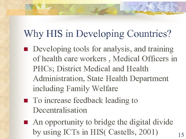 Why HIS in Developing Countries? n n n Developing tools for analysis, and training