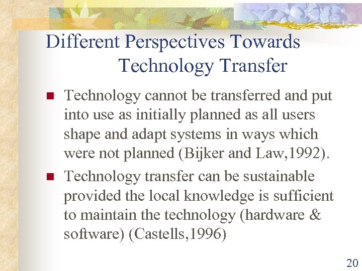 Different Perspectives Towards Technology Transfer n n Technology cannot be transferred and put into