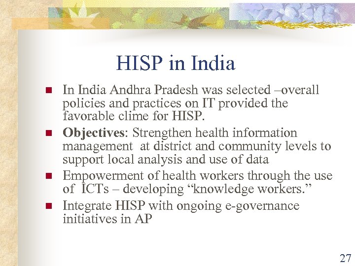 HISP in India n n In India Andhra Pradesh was selected –overall policies and