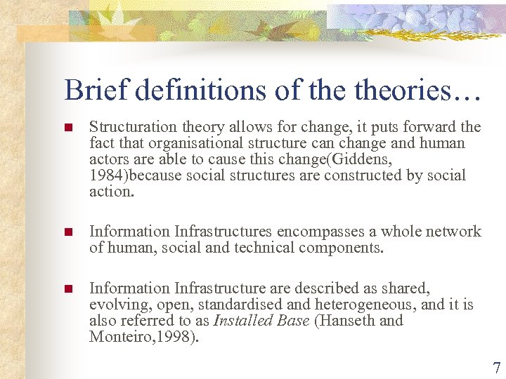 Brief definitions of theories… n Structuration theory allows for change, it puts forward the