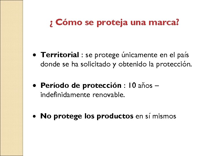 ¿ Cómo se proteja una marca? · Territorial : se protege únicamente en el