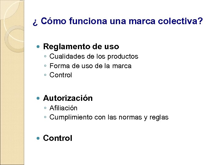 ¿ Cómo funciona una marca colectiva? Reglamento de uso ◦ Cualidades de los productos