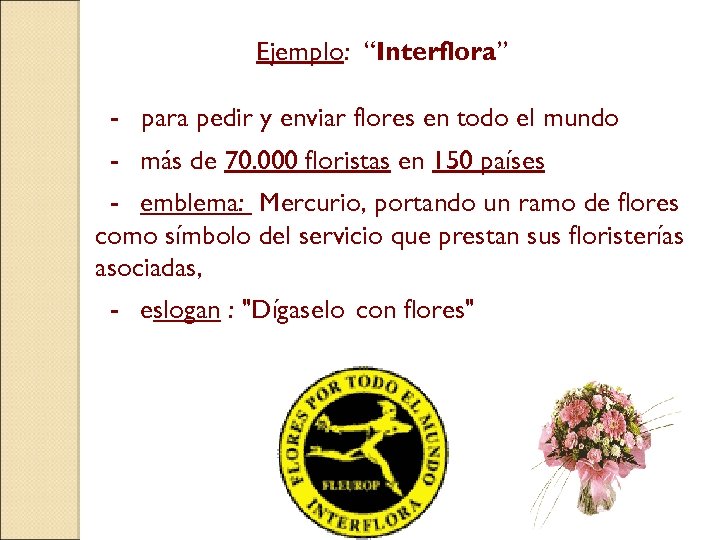 Ejemplo: “Interflora” - para pedir y enviar flores en todo el mundo - más