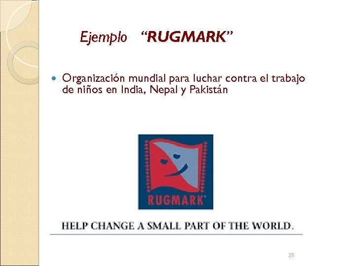 Ejemplo “RUGMARK” Organización mundial para luchar contra el trabajo de niños en India, Nepal