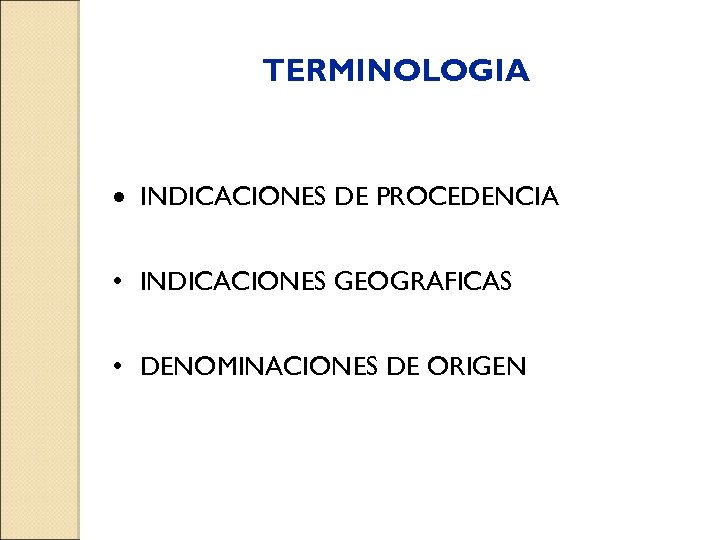 TERMINOLOGIA · INDICACIONES DE PROCEDENCIA • INDICACIONES GEOGRAFICAS • DENOMINACIONES DE ORIGEN 