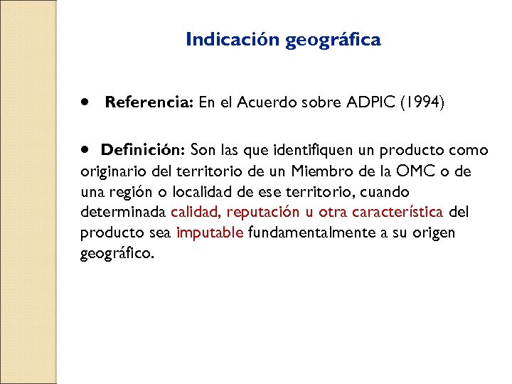 Indicación geográfica · Referencia: En el Acuerdo sobre ADPIC (1994) · Definición: Son las