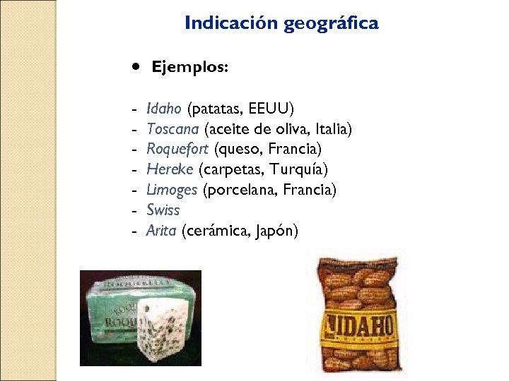 Indicación geográfica · Ejemplos: - Idaho (patatas, EEUU) Toscana (aceite de oliva, Italia) Roquefort