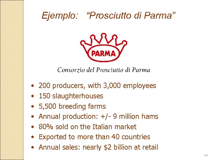 Ejemplo: “Prosciutto di Parma” • • 200 producers, with 3, 000 employees 150 slaughterhouses