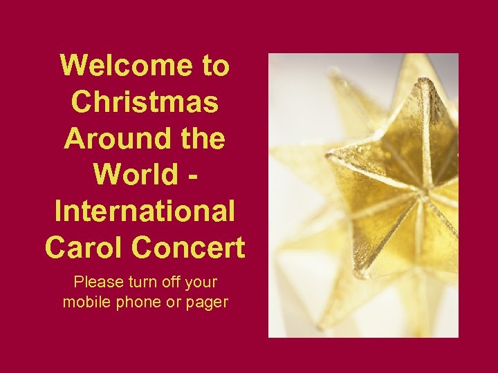 Welcome to Christmas Around the World International Carol Concert Please turn off your mobile