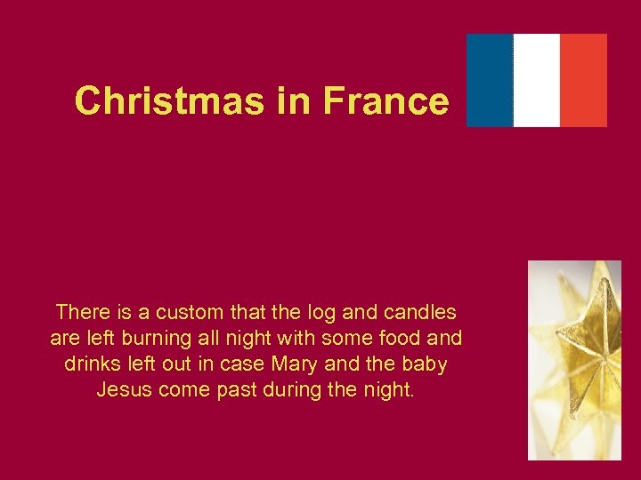 Christmas in France There is a custom that the log and candles are left