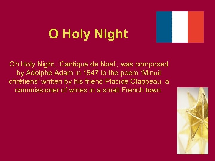 O Holy Night Oh Holy Night, ‘Cantique de Noel’, was composed by Adolphe Adam