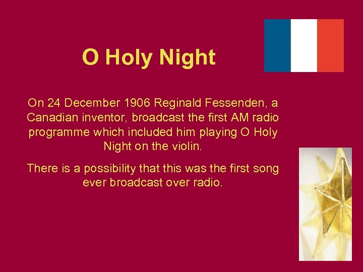 O Holy Night On 24 December 1906 Reginald Fessenden, a Canadian inventor, broadcast the