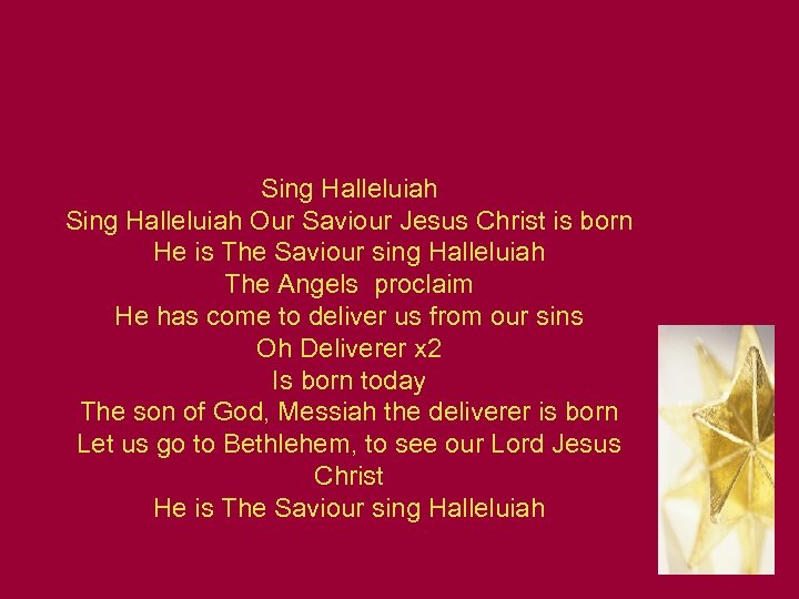 Sing Halleluiah Our Saviour Jesus Christ is born He is The Saviour sing Halleluiah