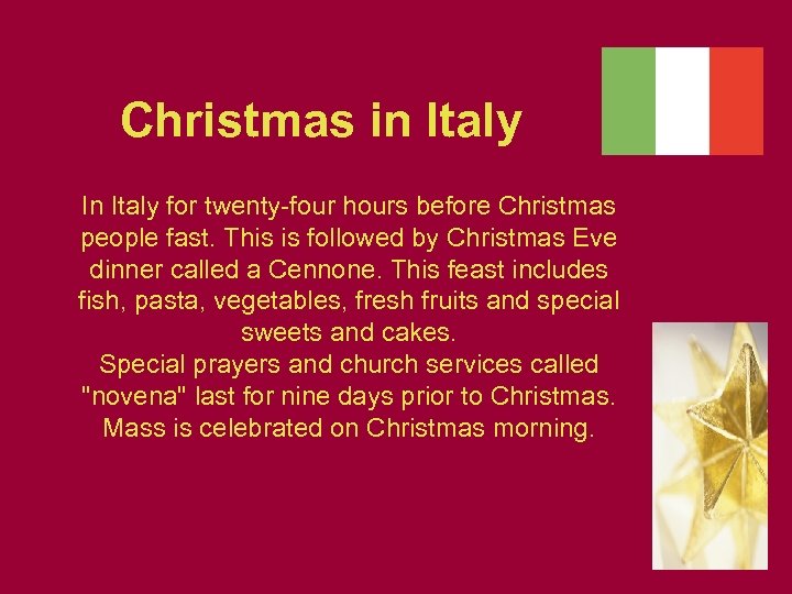 Christmas in Italy In Italy for twenty-four hours before Christmas people fast. This is