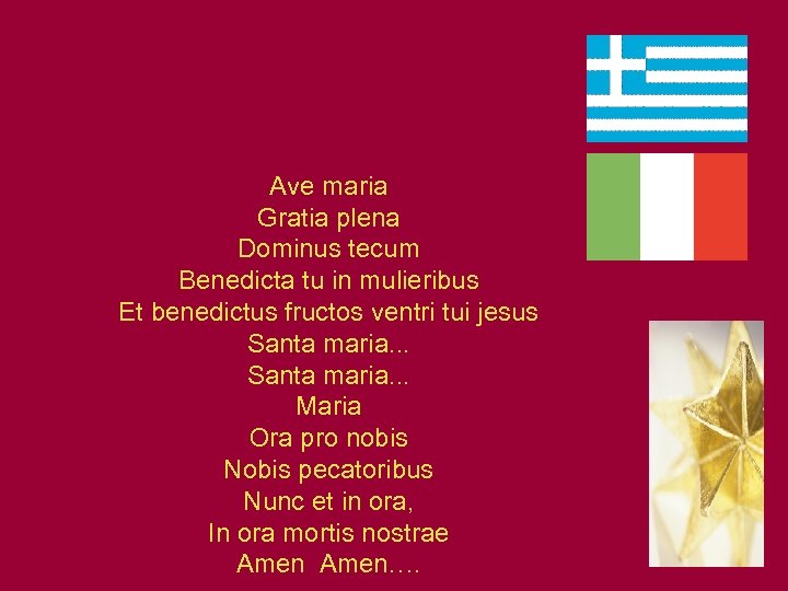 Ave maria Gratia plena Dominus tecum Benedicta tu in mulieribus Et benedictus fructos ventri