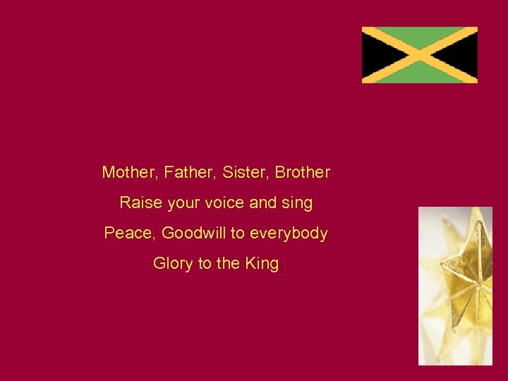 Mother, Father, Sister, Brother Raise your voice and sing Peace, Goodwill to everybody Glory