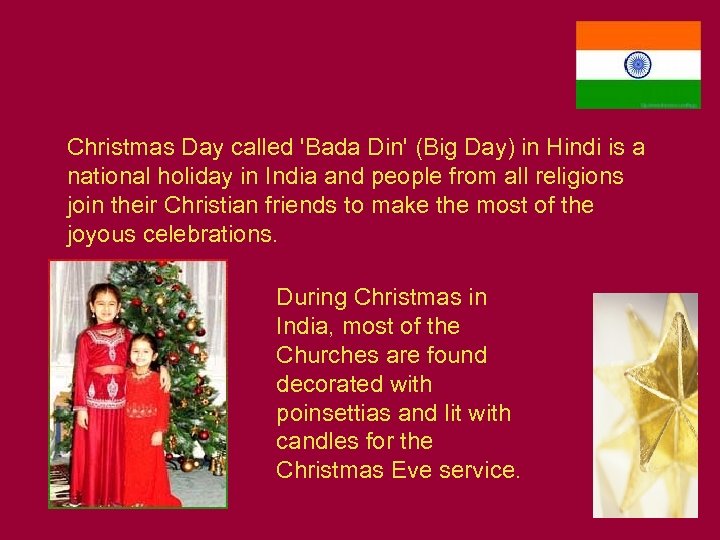 Christmas Day called 'Bada Din' (Big Day) in Hindi is a national holiday in