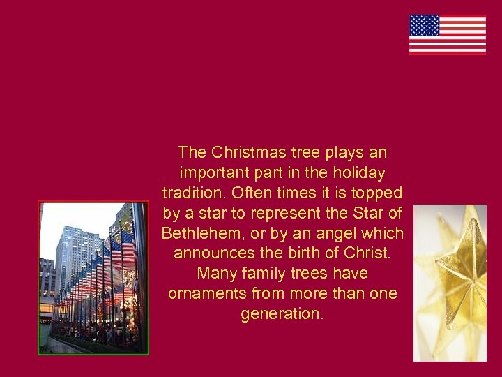 The Christmas tree plays an important part in the holiday tradition. Often times it