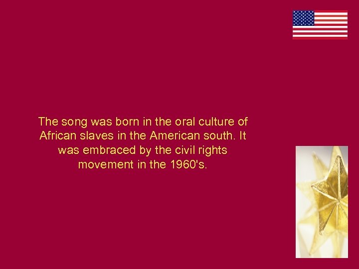 The song was born in the oral culture of African slaves in the American