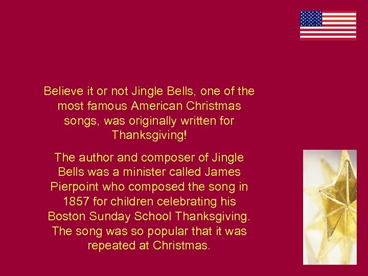 Believe it or not Jingle Bells, one of the most famous American Christmas songs,