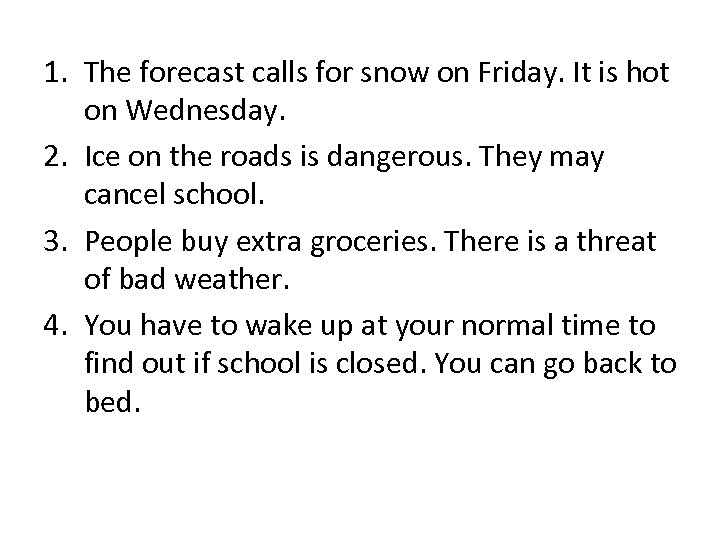 1. The forecast calls for snow on Friday. It is hot on Wednesday. 2.