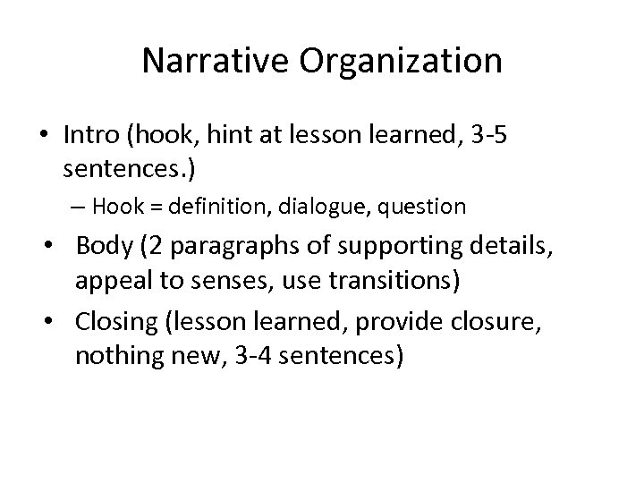 Narrative Organization • Intro (hook, hint at lesson learned, 3 -5 sentences. ) –