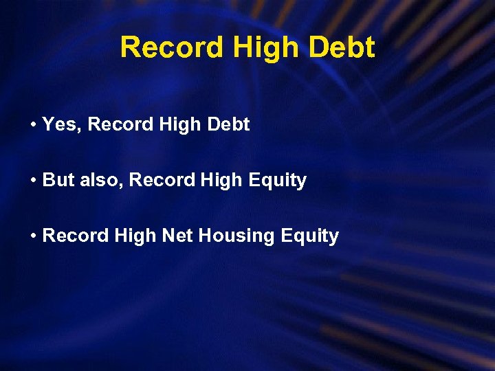 Record High Debt • Yes, Record High Debt • But also, Record High Equity