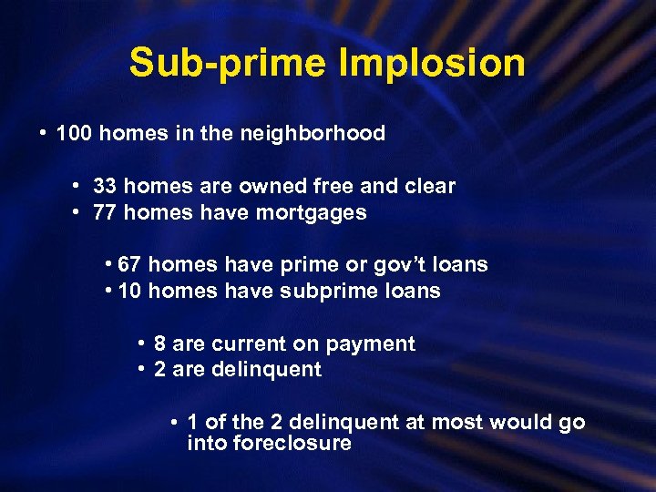 Sub-prime Implosion • 100 homes in the neighborhood • 33 homes are owned free