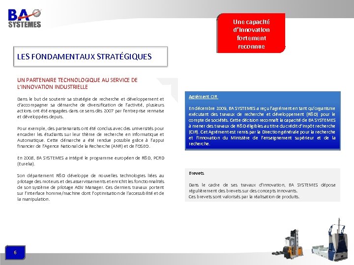 Une capacité d’innovation fortement reconnue LES FONDAMENTAUX STRATÉGIQUES UN PARTENAIRE TECHNOLOGIQUE AU SERVICE DE
