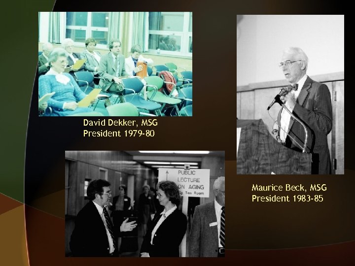 David Dekker, MSG President 1979 -80 Maurice Beck, MSG President 1983 -85 